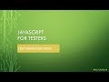 Learn JS for Testers Under 4 Hours