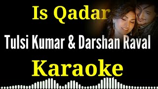 Is Qadar – Tulsi Kumar, Darshan Raval | Karaoke with Lyrics | Is Qadar Tumse Pyar Ho Gaya | Karaoke