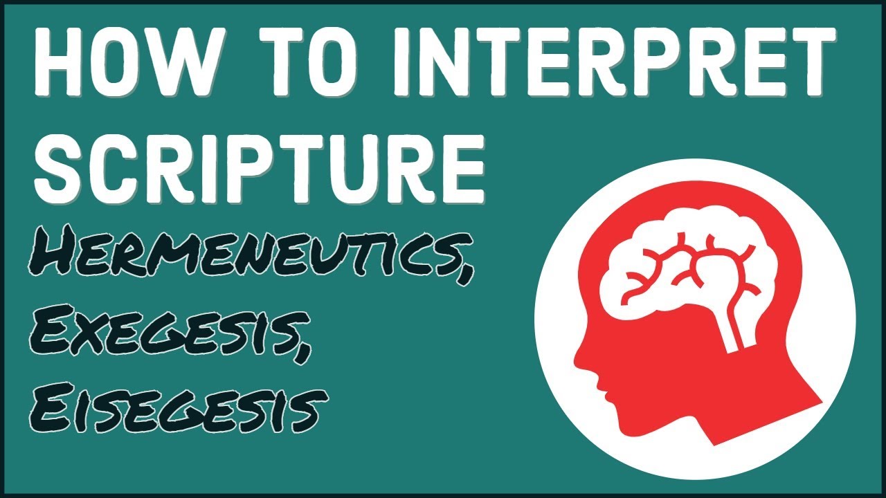 HOW TO INTERPRET SCRIPTURE | Hermeneutics, Exegesis, And Eisegesis ...