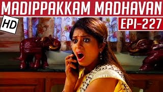 Madippakkam Madhavan | Epi 227 | 26/11/2014 | Kalaignar TV