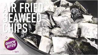 Quick Bites! - Air Fried Seaweed Chips