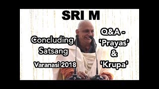 Sri M - Concluding Satsang and Q\u0026A - Relation between 'Prayas' \u0026 'Krupa' - Varanasi Dec 2018