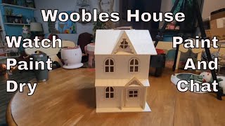 Painting The Woobles House With Big Daddy * Mostly Watching Paint Dry * Paint and Chat