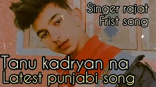 TANU KADRYAN NI:latest punjabi song:Rajat Syal music Sharry new punjabi song