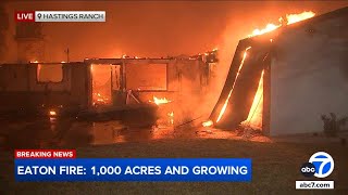 Eaton Fire explodes to 1,000 acres, dozens of homes on fire in Hastings Ranch