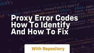 Proxy Error Codes How to Identify and How to Fix