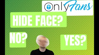 Should you hide your face on Onlyfans? (LIKE I DO - Explanation)