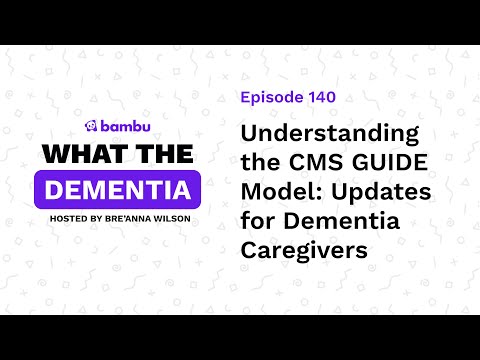 Podcast Episode: Understanding the CMS GUIDE Model: Updates for Dementia Caregivers