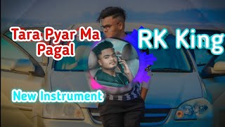 Tara Pyar ma Pagl | RK King New music