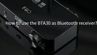 How to use the FiiO BTA30 High Fidelity Bluetooth Transceiver as Bluetooth receiver?