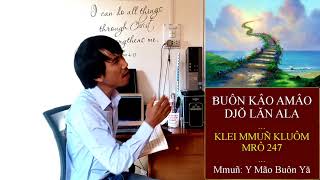 Klei mmuñ || ɃUÔN KÂO AMÂO DJǑ LĂN ALA (Mrô 247) || Y Mão Buôn Yă