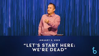 “Let’s Start Here: We’re Dead” 1/5/25