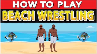 BEACH WRESTLING : How to Play Beach Wrestling for Beginners