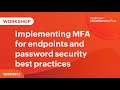 Implementing MFA for endpoints and password security best practices