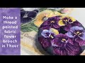 Make a thread painted fabric flower brooch tutorial - slow stitching #roxysjournalofstitchery