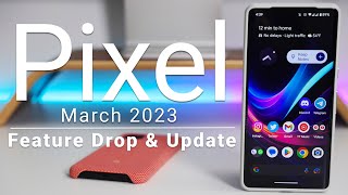 Google Pixel March 2023 Update and Feature Drop is Out! - What’s New?