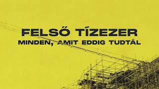 Felső Tízezer - Minden, amit eddig tudtál