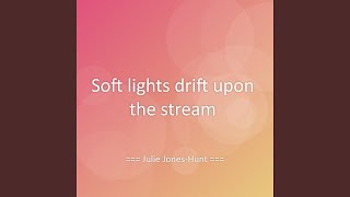 Soft lights drift upon the stream