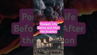 Pompeii: Life Before and After the Eruption