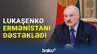 Lukaşenko Ermənistanın istəklərini dəstəklədi