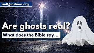 What does the Bible say about ghosts & hauntings? | Are Ghosts Real? | GotQuestions.org