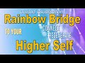 Rainbow Bridge to your Higher Self meditation (Aannsha Jones creates)