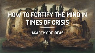 How to Fortify the Mind in Times of Crisis