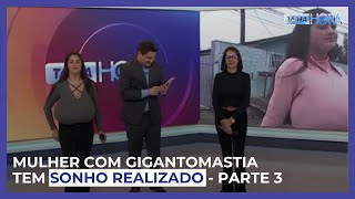 Mulher com gigantomastia tem sonho realizado | Parte 3 - Tá na Hora PR (15/10/2024)