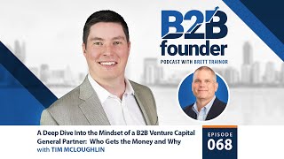 A Deep Dive Into the Mindset of a B2B Venture Capital General Partner: Who Gets the Money \u0026 Why #68