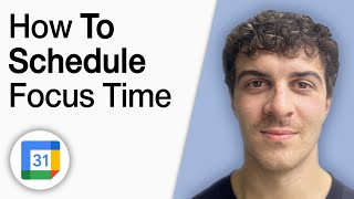 How to Schedule Focus Time in Google Calendar [2025 Full Guide]