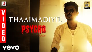 Psycho - Thaaimadiyil Video| Udhayanidhi Stalin | Ilayaraja | Mysskin | Kailash Kher