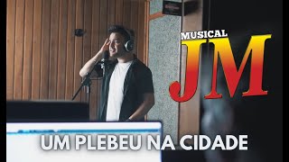 MUSICAL JM - UM PLEBEU NA CIDADE (clipe oficial)