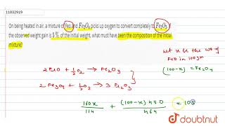 On being heated in air, a mixture of Feo and `Fe_2O_4` picks up oxygen to convert completely