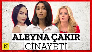 Aleyna Çakır Dosyası Hakkında Tüm Gerçekler