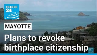 France plans to revoke birthplace citizenship in Mayotte • FRANCE 24 English