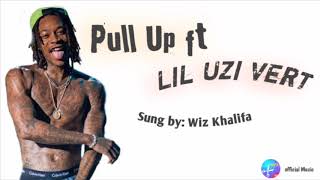 Pull up ft Lil Uzi vert[Wiz khalifa[official Music