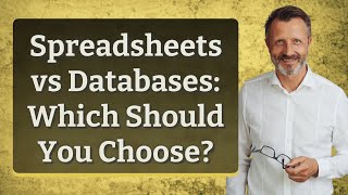 Spreadsheets vs Databases: Which Should You Choose?