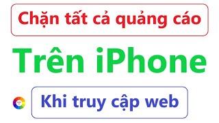 Chặn tất cả quảng cáo trên iPhone khi truy cập Web