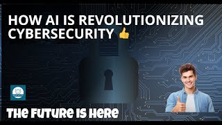 Revolutionizing Cybersecurity With AI: The Future Is Here!