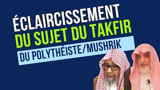 Éclaircissement du sujet du Takfir du polythéiste - Shaykh Fawzan, Shaykh Salih al Shaykh