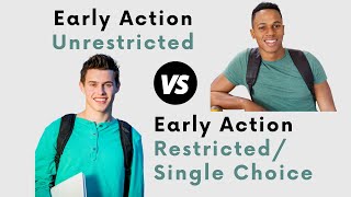 All About Early Action (Restricted/Single Choice \u0026 Unrestricted)