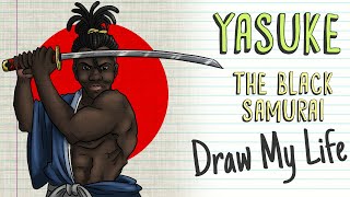 YASUKE, THE BLACK SAMURAI | Draw My Life