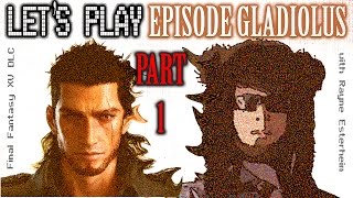 Let's Play EPISODE GLADIOLUS - FFXV | Part 1 | First Trials - With Commentary