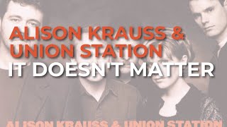 Alison Krauss & Union Station - It Doesn't Matter (Official Audio)