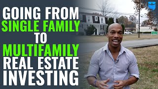 Shifting From Single Family to Multifamily Real Estate Investing