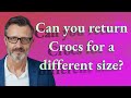 Can you return Crocs for a different size?