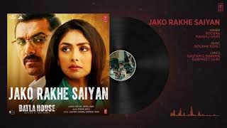 Full Song: Jako Rakhe Saiyan |Batla House | John Abraham |  Rochak feat  Navraj Hans1080p