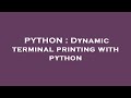 PYTHON : Dynamic terminal printing with python