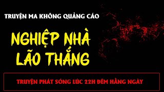 TRUYỆN MA KHÔNG QUẢNG CÁO : NGHIỆP NHÀ LÃO THẮNG | MC ĐÌNH SOẠN