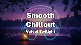 [1 hour] Smooth Chillout Music🎵 Velvet Twilight | Immerse Yourself in Soft, Dark Tones